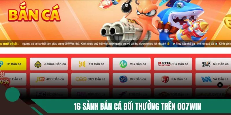 16 sảnh bắn cá đổi thưởng trên 007WIN
