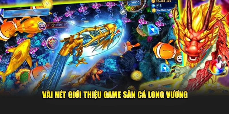 Giới thiệu sơ lược về trò chơi bắn cá Long Vương 007win