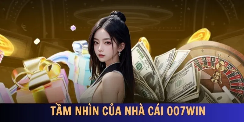 Giới thiệu 007win về tầm nhìn và định hướng
