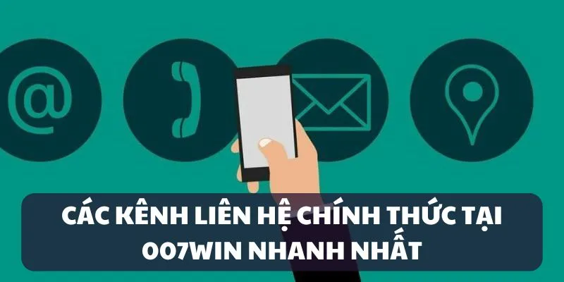 Các kênh liên hệ chính thức tại hệ thống 007WIN
