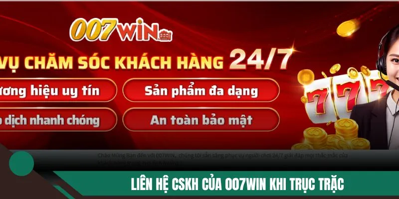 Liên hệ CSKH của 007WIN khi trục trặc