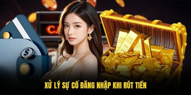 Xử lý sự cố đăng nhập khi rút tiền